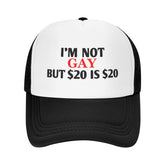 I'm Not Gay But $20 Is $20 Hat - front view of unisex black trucker cap
