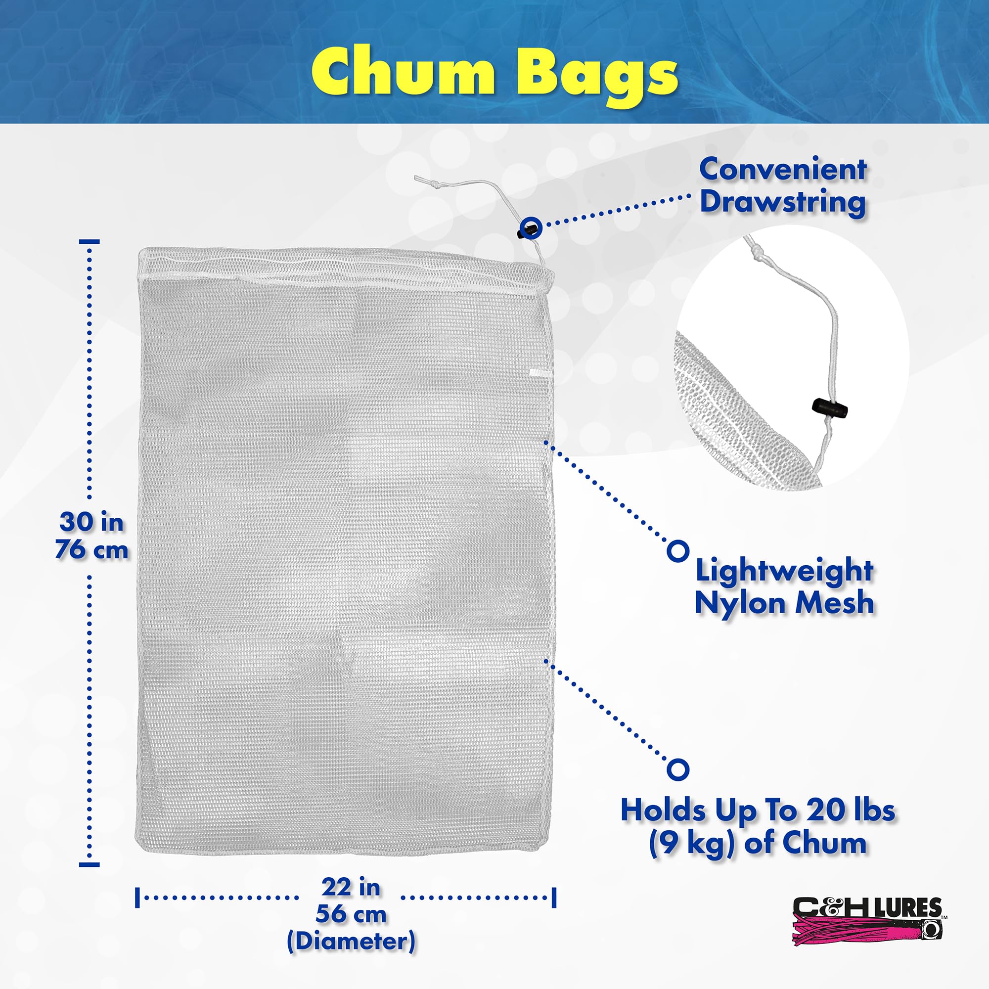 Dimensions of C&H Lures Chum Bag Original Style: 12 inches diameter by 21 inches height