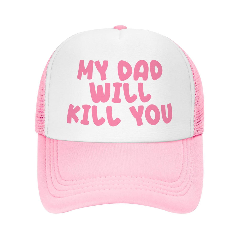 Ckajuoau My Dad Will Kill You pink trucker hat front view