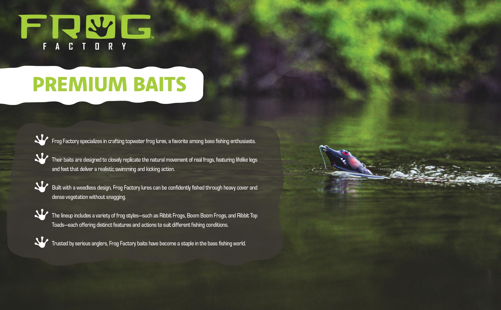 Frog Factory Boom Boom features Mustad hooks for crisp hooksets and more landed bass.