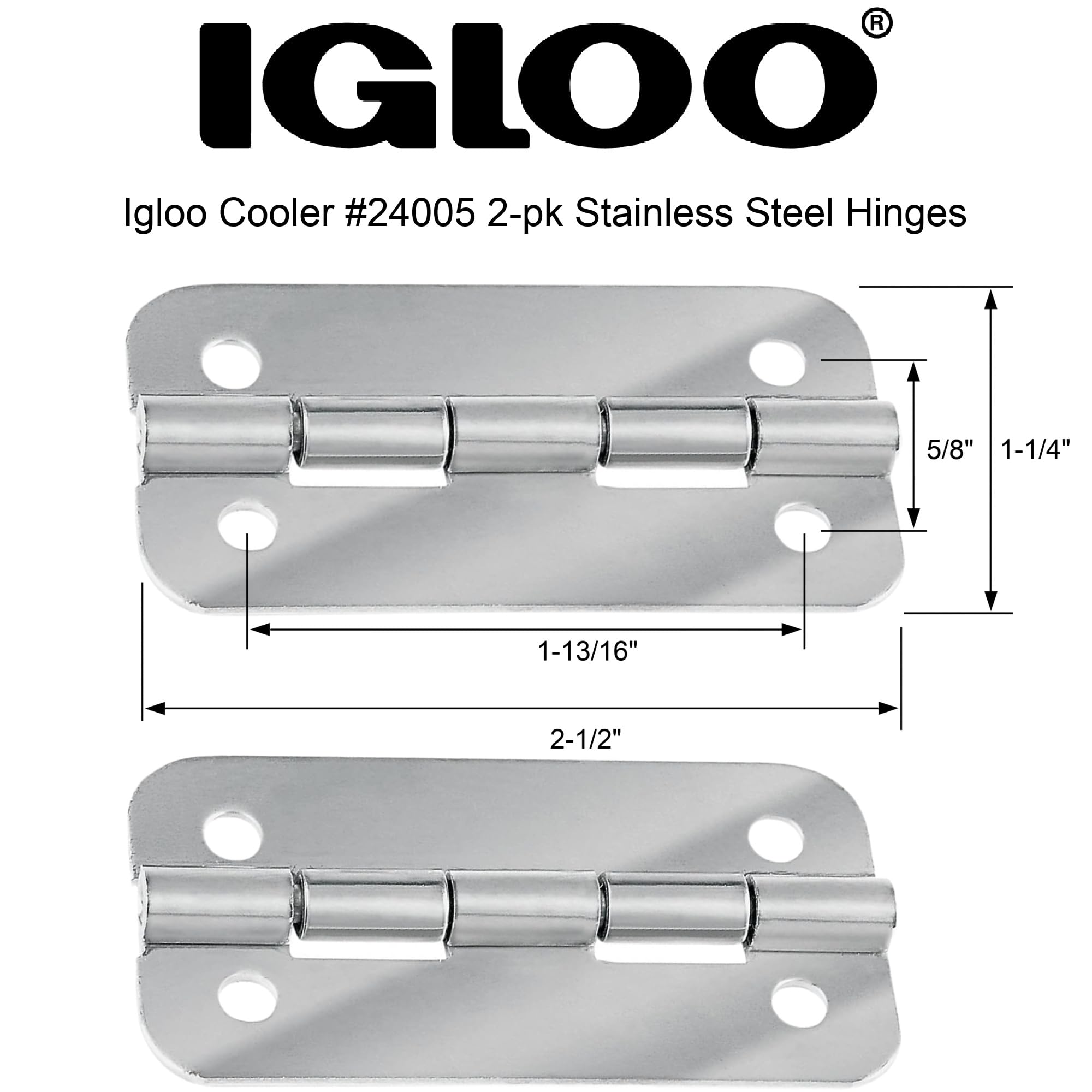 Igloo hinges with 2-1/2 by 1-1/4 inch size ensure smooth lid action.