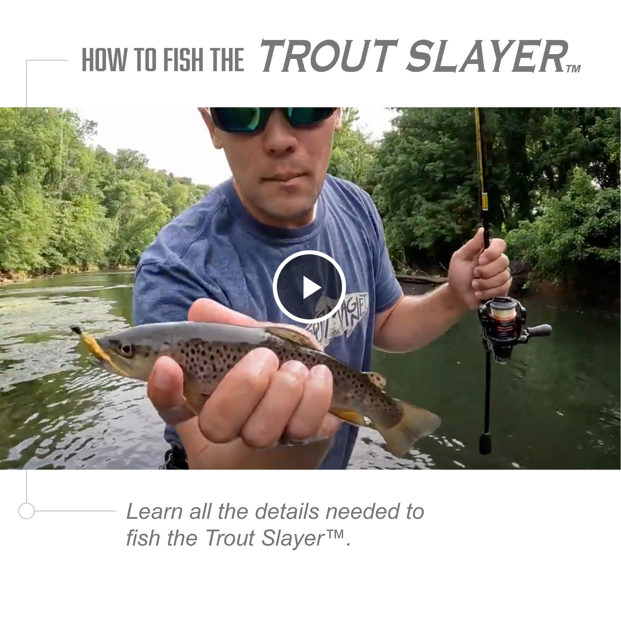 Catches bluegill to largemouth bass with Trout Slayer